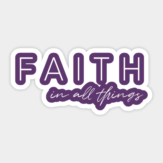 FAITH in all things Sticker by beyerbydesign